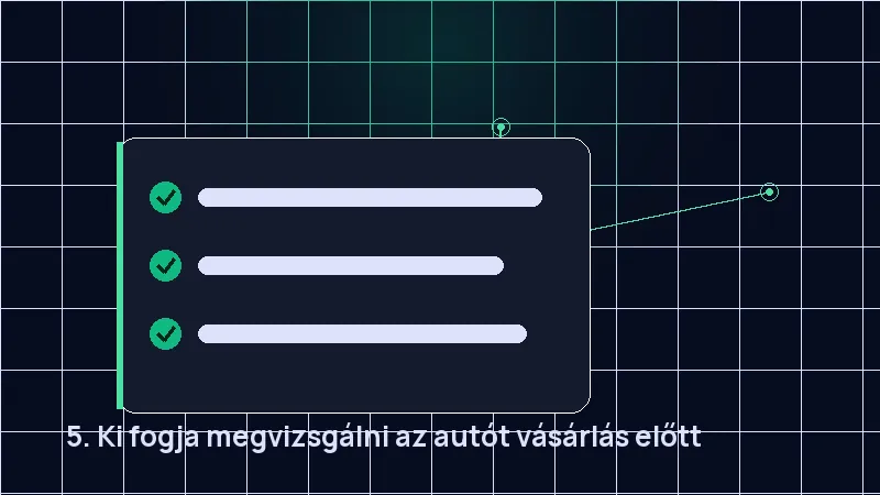 5. Ki fogja megvizsgálni az autót vásárlás előtt