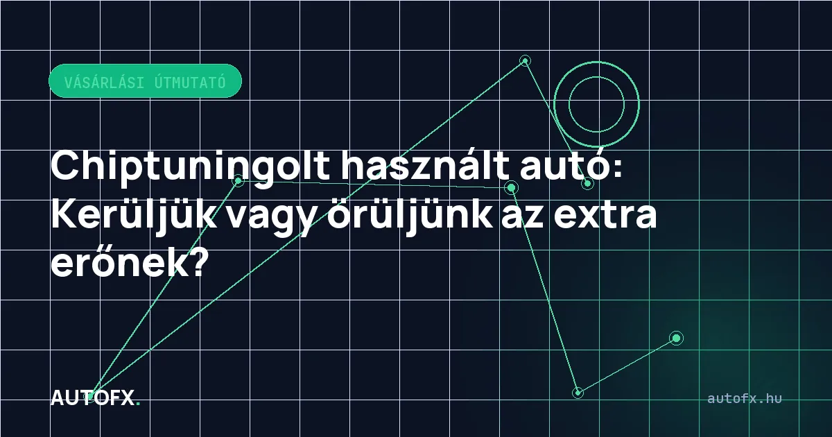Chiptuningolt használt autó: Kerüljük vagy örüljünk az extra erőnek?
