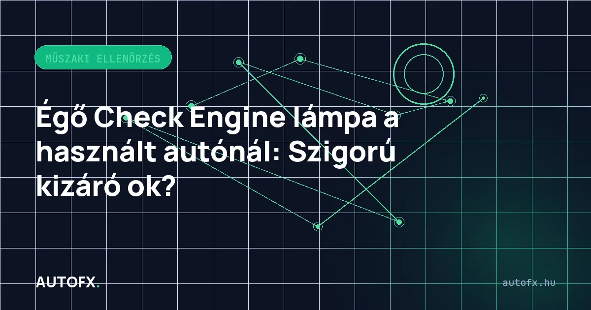 Égő Check Engine lámpa a használt autónál: Szigorú kizáró ok?