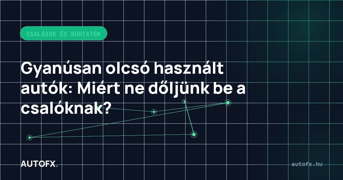 Gyanúsan olcsó használt autók: Miért ne dőljünk be a csalóknak?