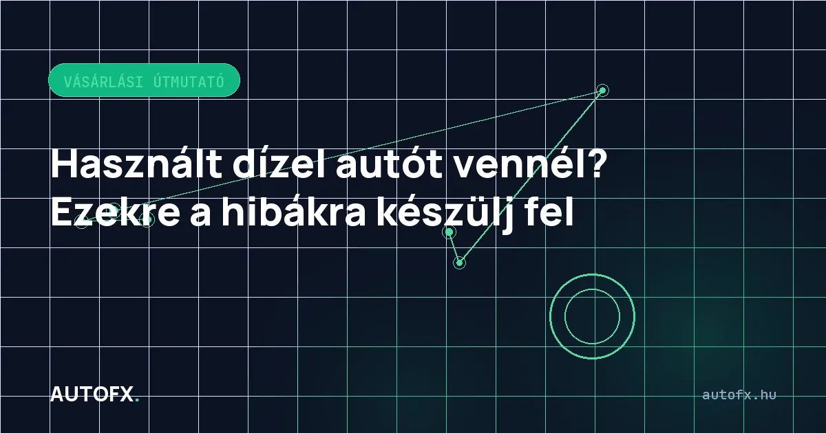Használt dízel autót vennél? Ezekre a hibákra készülj fel