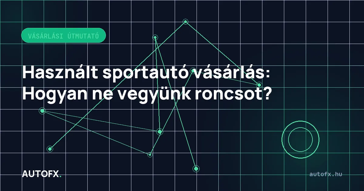 Használt sportautó vásárlás: Hogyan ne vegyünk roncsot?