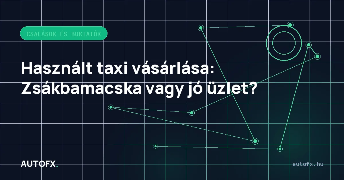 Használt taxi vásárlása: Zsákbamacska vagy jó üzlet?