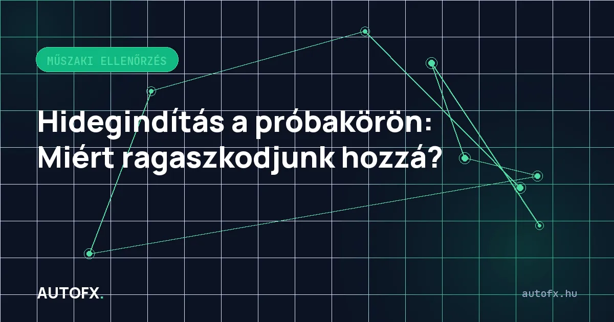 Hidegindítás a próbakörön: Miért ragaszkodjunk hozzá?