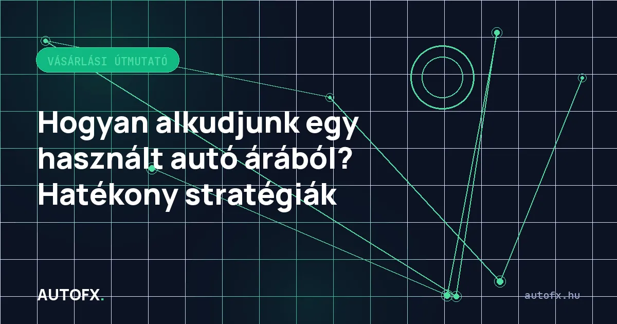 Hogyan alkudjunk egy használt autó árából? Hatékony stratégiák