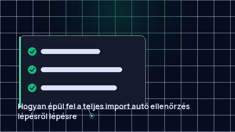 Hogyan épül fel a teljes import autó ellenőrzés lépésről lépésre