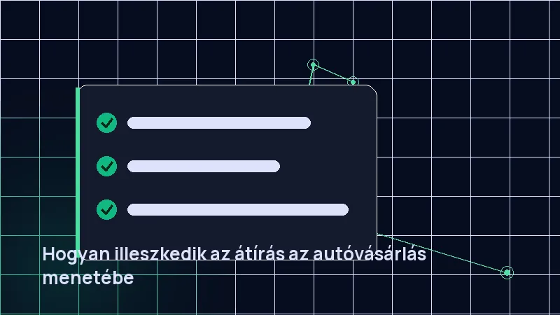 Hogyan illeszkedik az átírás az autóvásárlás menetébe