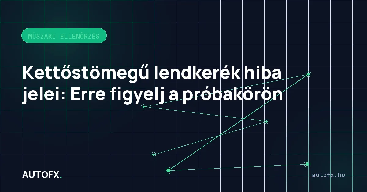 Kettőstömegű lendkerék hiba jelei: Erre figyelj a próbakörön