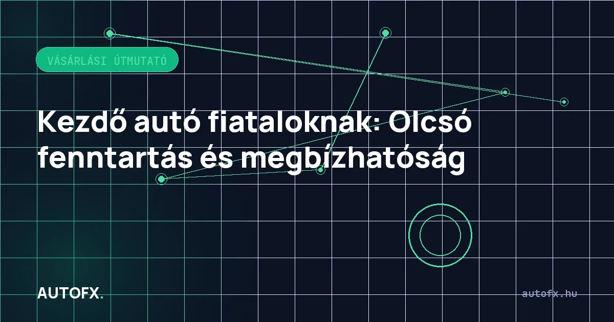 Kezdő autó fiataloknak: Olcsó fenntartás és megbízhatóság