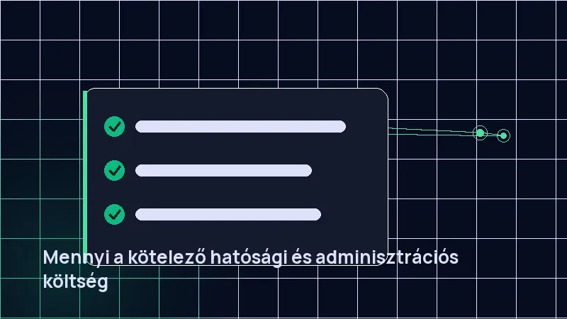Mennyi a kötelező hatósági és adminisztrációs költség