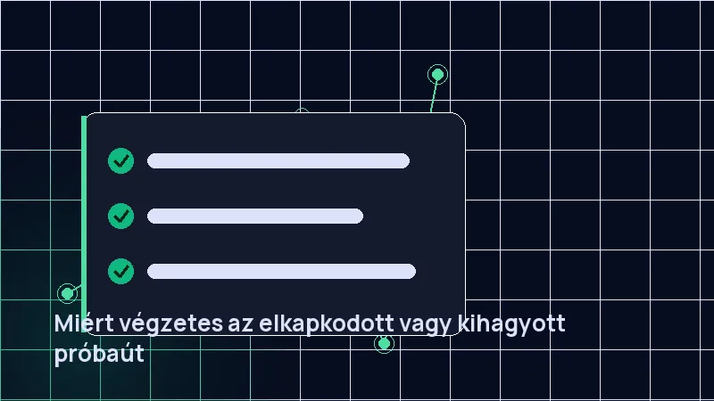 Miért végzetes az elkapkodott vagy kihagyott próbaút