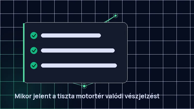Mikor jelent a tiszta motortér valódi vészjelzést