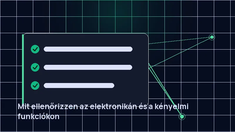 Mit ellenőrizzen az elektronikán és a kényelmi funkciókon